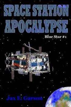 Space Station Apocalypse - Book #1 of the Blue Star