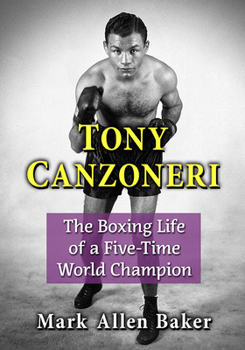 Paperback Tony Canzoneri: The Boxing Life of a Five-Time World Champion Book