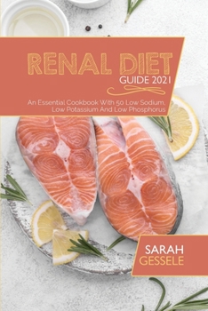 Paperback Renal Diet Guide 2021: An Essential Cookbook With 50 Low Sodium, Low Potassium And Low Phosphorus Book