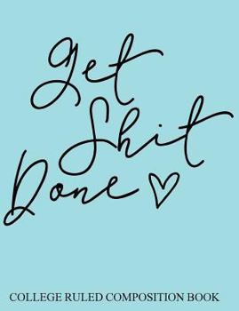 College Ruled Composition Book Blue Get Shit Done