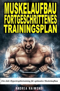 MUSKELAUFBAU FORTGESCHRITTENES TRAININGSPLAN: Ein Jahr Hypertrophietraining für optimalen Muskelaufbau