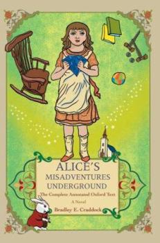 Paperback Alice's Misadventures Underground: The Complete Annotated Oxford Text Book
