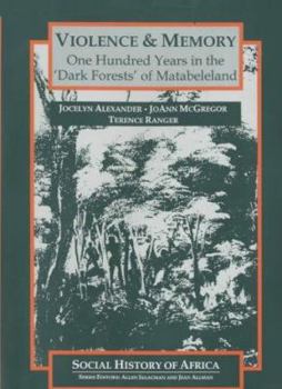 Paperback Violence and Memory: One Hundred Years in the Dark Forests of Matabeleland, Zimbabwe (Social History of Africa) Book