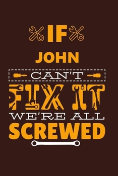 If JOHN Can't Fix It: Notebook Gift lined Journal , notebook for writing, Personalized JOHN Name Gift Idea Notebook Diary: Gift for JOHN / Diary for JOHN , Notebook for JOHN 120 Pages