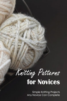Knitting Patterns for Novices: Simple Knitting Projects Any Novice Can Complete: Black and White