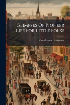 Paperback Glimpses Of Pioneer Life For Little Folks Book