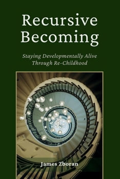 Paperback Recursive Becoming: Staying Developmentally Alive Through Re-Childhood Book