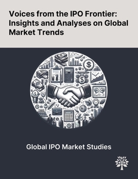 Voices From the IPO Frontier: Insights and Analyses on Global Market Trends