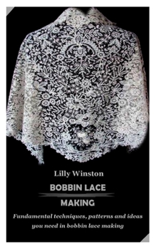 Paperback Bobbin Lace Making: Fundamental techniques, patterns and ideas you need in bobbin lace making Book