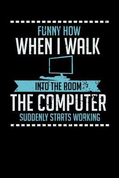 Paperback Funny How When I Walk Into The Room The Computer Suddenly Starts Working: 120 Pages I 6x9 I Cornellnotes I Funny Computer And Tech Gadget Gifts Book