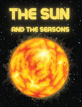 Paperback The Sun and The Seasons: Unveiling the Mysteries of Earth's Journey through Space Book