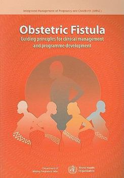 Paperback Obstetric Fistula: Guiding Principles for Clinical Management and Programme Development Book