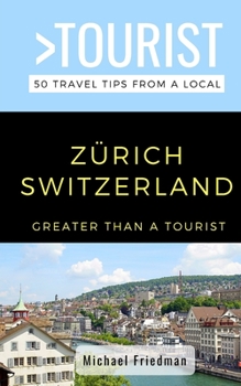 Paperback Greater Than a Tourist- Zürich Switzerland: 50 Travel Tips from a Local Book