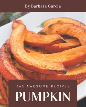 Paperback 365 Awesome Pumpkin Recipes: Let's Get Started with The Best Pumpkin Cookbook! Book