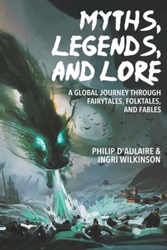 Paperback Myths, Legends, and Lore: A Global Journey through Fairytales, Folktales, and Fables Book