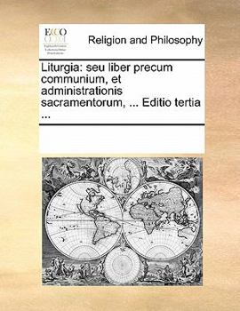 Paperback Liturgia: Seu Liber Precum Communium, Et Administrationis Sacramentorum, ... Editio Tertia ... [Latin] Book