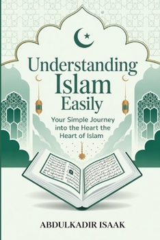 Paperback Understanding Islam easily: Your Simple Journey into the Heart of Islam Book