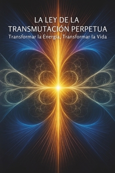 Paperback La Ley de la Transmutación Perpetua: Transformar la Energía, Transformar la Vida [Spanish] Book