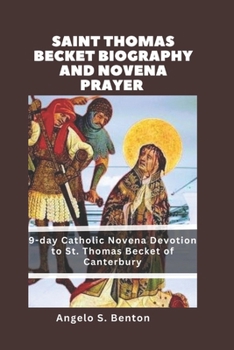 Paperback Saint Thomas Becket Biography and Novena Prayer: 9-day Catholic Novena Devotion to St. Thomas Becket of Canterbury Book