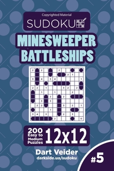 Paperback Sudoku Minesweeper Battleships - 200 Easy to Medium Puzzles 12x12 (Volume 5) Book