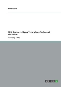 Paperback Mitt Romney - Using Technology To Spread His Vision Book