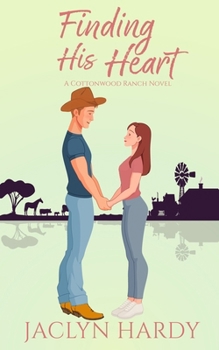 Finding His Heart - Book #4 of the Cottonwood Ranch