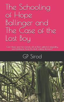 Paperback The Schooling of Hope Ballinger and the Case of the Lost Boy: Can Hope and Her Friends, All of Them Gifted in Telepathy and Telekinesis, Beat the Fles Book