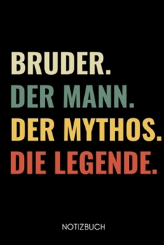 Bruder. Der Mann. Der Mythos. Die Legende Notizbuch: A5 Notizbuch PUNKTIERT als Geschenk f�r werdende Br�der Du wirst Bruder Geschenkidee Weihnachtsgeschenke Geschwister Schwanger �berraschung
