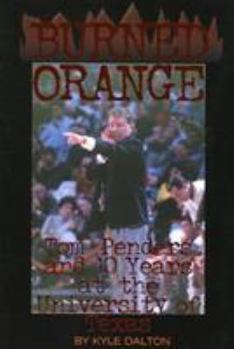 Paperback Burned Orange: Tom Penders and 10 Years at the University of Texas Book