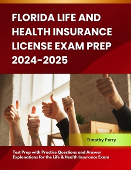 Florida Life and Health Insurance License Exam Prep 2024-2025: Test Prep with Practice Questions and Answer Explanations for the Life & Health Insuran