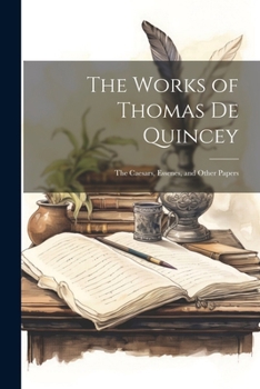 The Works of Thomas De Quincey: The Caesars, Essenes, and Other Papers