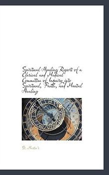 Paperback Spiritual Healing Report of a Clerical and Medical Committee of Inquiry Into Spiritual, Faith, and M Book