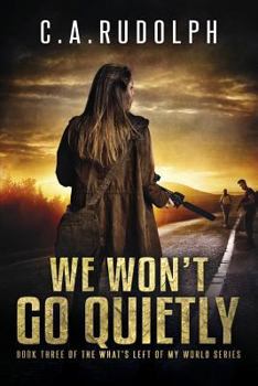 Paperback We Won't Go Quietly: Book Three of the What's Left of My World Series Book