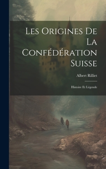 Hardcover Les Origines De La Confédération Suisse: Histoire Et Légende [French] Book