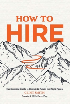 Hardcover How to Hire: The Essential Guide to Recruit & Retain the Right People Book