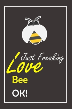 Paperback I Just Freaking Love Bee, OK !: Notebook And Journal Gift - 120 pages Blank Lined Journal Notebook Planner Book