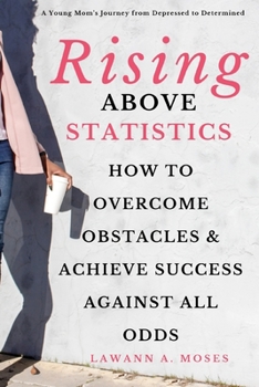 Paperback Rising Above Statistics: How To Overcome Obstacles & Achieve Success Against All Odds Book