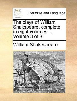 Paperback The Plays of William Shakspeare, Complete, in Eight Volumes. ... Volume 3 of 8 Book