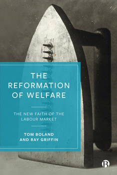 Hardcover The Reformation of Welfare: The New Faith of the Labour Market Book
