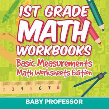 Paperback 1st Grade Math Workbooks: Basic Measurements Math Worksheets Edition Book