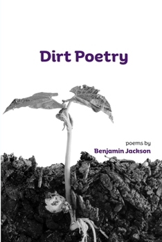 Paperback Dirt Poetry: poems by Benjamin Jackson Book