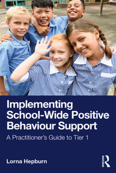 Paperback Implementing School-Wide Positive Behaviour Support: A Practitioner's Guide to Tier 1 Book