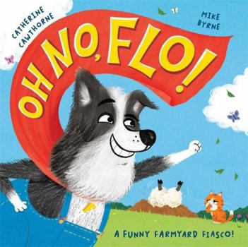 Oh No, Flo! : A Funny Farmyard Fiasco!