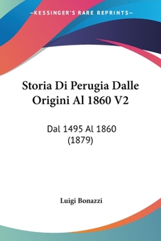 Storia Di Perugia Dalle Origini Al 1860 V2: Dal 1495 Al 1860 (1879)