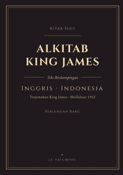 Alkitab King James - Perjanjian Baru, Inggris-Indonesia paralel: Perjanjian Baru dwibahasa, ayat demi ayat (KJV & Shellabear 1912) (Indonesian Edition)
