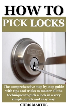 Paperback How to Pick Locks: The ultimate guide on how to attack and master self defense, become an unbeatable warrior full of potential for multip Book