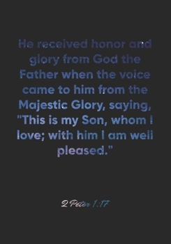 Paperback 2 Peter 1: 17 Notebook: He received honor and glory from God the Father when the voice came to him from the Majestic Glory, sayin Book