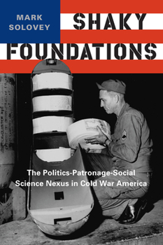 Paperback Shaky Foundations: The Politics-Patronage-Social Science Nexus in Cold War America Book