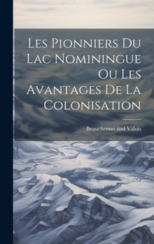Hardcover Les Pionniers du Lac Nominingue ou Les Avantages de la Colonisation [French] Book