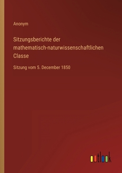 Paperback Sitzungsberichte der mathematisch-naturwissenschaftlichen Classe: Sitzung vom 5. December 1850 [German] Book